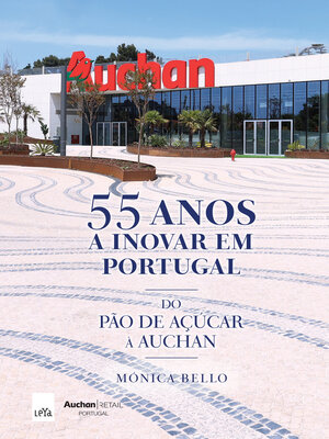 cover image of 55 Anos a Inovar em Portugal | Do Pão de Açúcar à Auchan